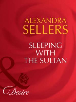 Sleeping with the Sultan - ALEXANDRA  SELLERS 