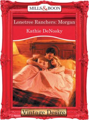 Lonetree Ranchers: Morgan - Kathie DeNosky 