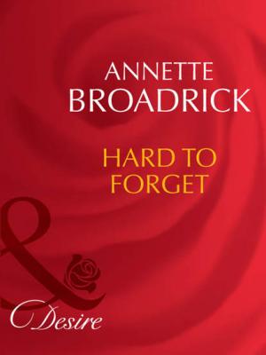 Hard To Forget - Annette  Broadrick 