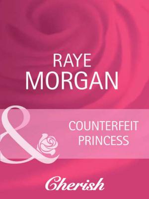 Counterfeit Princess - Raye  Morgan 