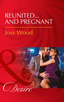 Reunited...And Pregnant - Joss Wood