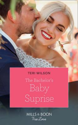 The Bachelor's Baby Surprise - Teri  Wilson 