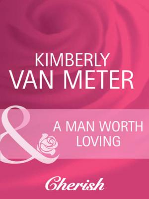 A Man Worth Loving - Kimberly Meter Van 