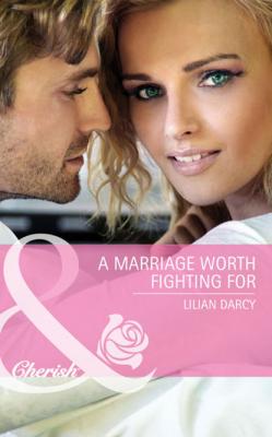 A Marriage Worth Fighting For - Lilian  Darcy 