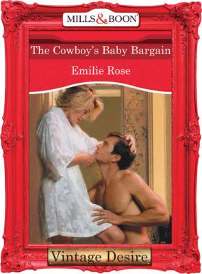 The Cowboy's Baby Bargain - Emilie Rose 