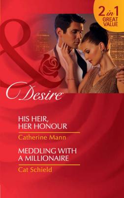 His Heir, Her Honour / Meddling With A Millionaire: His Heir, Her Honour - Catherine Mann 