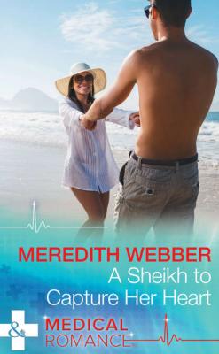 A Sheikh To Capture Her Heart - Meredith  Webber 