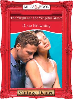 The Virgin And The Vengeful Groom - Dixie  Browning 