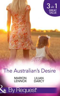The Australian's Desire: Their Lost-and-Found Family / Long-Lost Son: Brand-New Family / A Proposal Worth Waiting For - Lilian  Darcy 