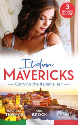 Italian Mavericks: Carrying The Italian's Heir: Married for the Italian's Heir / The Last Heir of Monterrato / The Surprise Conti Child - Tara Pammi 