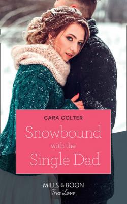 Snowbound With The Single Dad - Cara  Colter 