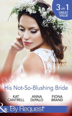His Not-So-Blushing Bride: Marriage with Benefits / Improperly Wed / A Breathless Bride - Fiona Brand 
