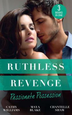 Ruthless Revenge: Passionate Possession: A Virgin for Vasquez / A Marriage Fit for a Sinner / Mistress of His Revenge - Chantelle  Shaw 