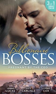 Pregnant By The Ceo: Sensible Housekeeper, Scandalously Pregnant / She's Having the Boss's Baby / The Baby Who Saved Dr Cynical - Jennie  Lucas 