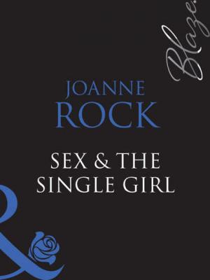 Sex & The Single Girl - Joanne  Rock 