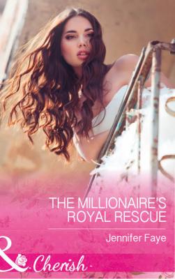 The Millionaire's Royal Rescue - Jennifer  Faye 