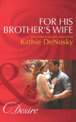 For His Brother's Wife - Kathie DeNosky 