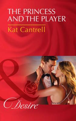 The Princess and the Player - Kat Cantrell 