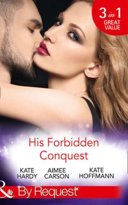 His Forbidden Conquest: A Moment on the Lips / The Best Mistake of Her Life / Not Just Friends - Kate  Hoffmann 