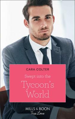Swept Into The Tycoon's World - Cara  Colter 