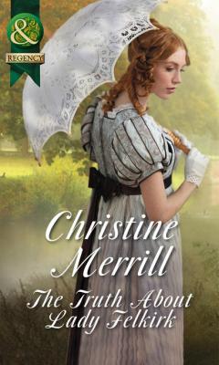 The Truth About Lady Felkirk - Christine  Merrill 