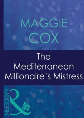 The Mediterranean Millionaire's Mistress - Maggie  Cox 