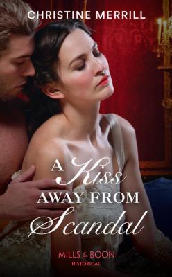 A Kiss Away From Scandal - Christine  Merrill 