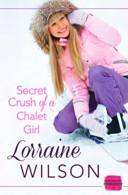 Secret Crush of a Chalet Girl: - Lorraine  Wilson 