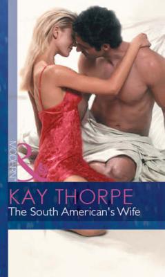 The South American's Wife - Kay  Thorpe 