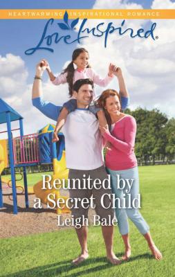 Reunited By A Secret Child - Leigh  Bale 