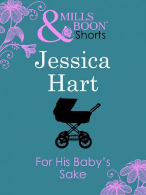 For His Baby's Sake - Jessica Hart 