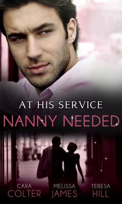 At His Service: Nanny Needed: Hired: Nanny Bride / A Mother in a Million / The Nanny Solution - Cara  Colter 