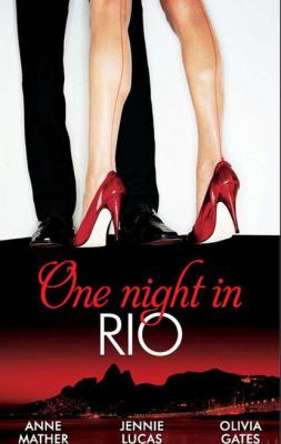 One Night in... Rio: The Brazilian Millionaire's Love-Child / Virgin Mistress, Scandalous Love-Child / The Surgeon's Runaway Bride - Anne  Mather 