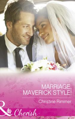Marriage, Maverick Style! - Christine  Rimmer 