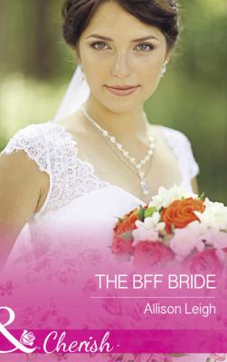 The Bff Bride - Allison  Leigh 