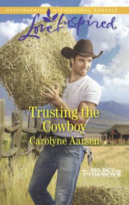 Trusting The Cowboy - Carolyne  Aarsen 