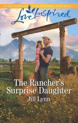The Rancher's Surprise Daughter - Jill  Lynn 