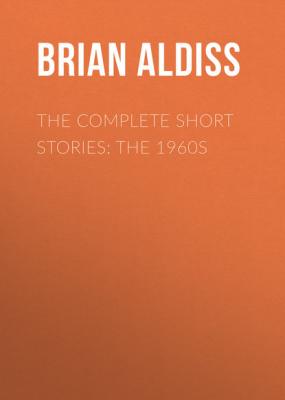 The Complete Short Stories: The 1960s - Brian  Aldiss 