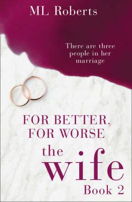 The Wife – Part Two: For Better, For Worse - ML  Roberts 