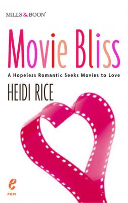 Movie Bliss: A Hopeless Romantic Seeks Movies to Love - Heidi Rice 