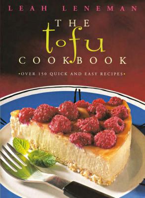 The Tofu Cookbook: Over 150 quick and easy recipes - Leah Leneman 