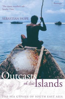 Outcasts of the Islands: The Sea Gypsies of South East Asia - Sebastian  Hope 