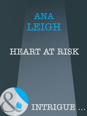 Heart At Risk - Ana  Leigh 