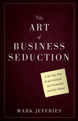 The Art of Business Seduction - Mark  Jeffries 
