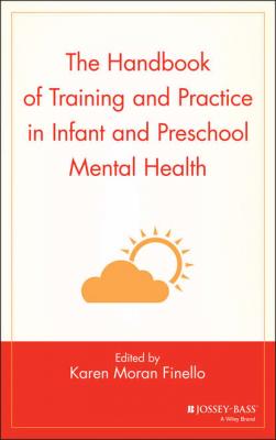 The Handbook of Training and Practice in Infant and Preschool Mental Health - Группа авторов 
