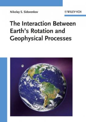 The Interaction Between Earth's Rotation and Geophysical Processes - Группа авторов 