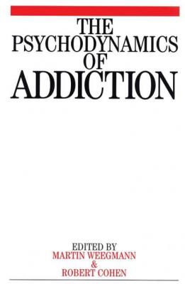 The Psychodynamics of Addiction - Martin  Weegmann 