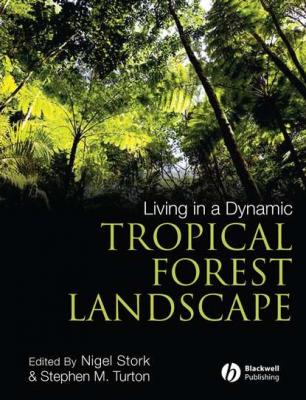 Living in a Dynamic Tropical Forest Landscape - Nigel  Stork 