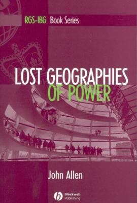 Lost Geographies of Power - Allen John 