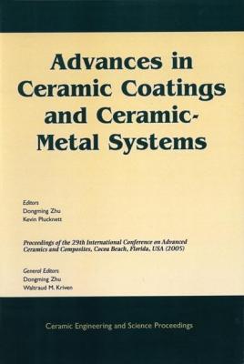 Advances in Ceramic Coatings and Ceramic-Metal Systems - Dongming Zhu 